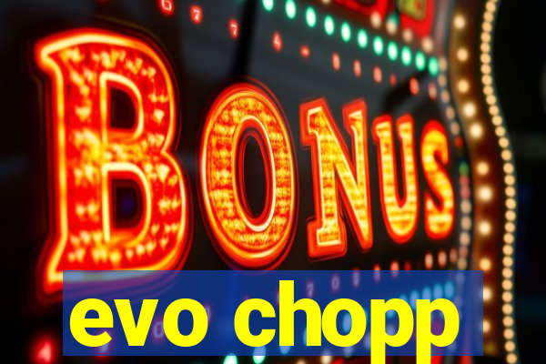 evo chopp